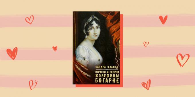 Love story con eroi storici "Ctrasti ei dolori di Josephine de Beauharnais," Sandra Galland