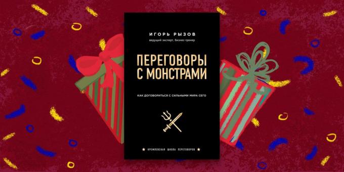 Il libro - il regalo più bello: "I negoziati con i mostri. Come negoziare con i potenti di questo mondo, "Igor Ryzov