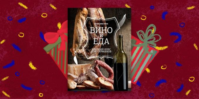 Il libro - il regalo più bello del vino "e il cibo. Breve Corso Gourmet "Anna Kukulin Dmitry Kovalev e altri autori