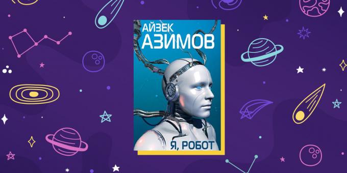 La fantascienza: "Io, Robot", di Isaac Asimov