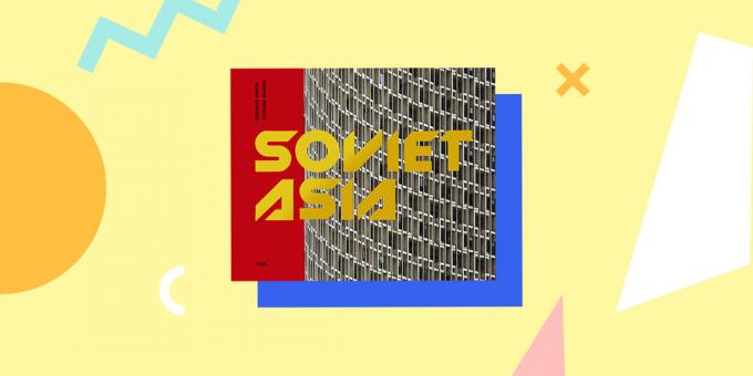 architettura sovietica: «Asia sovietica: Soviet architettura modernista in Asia centrale», Roberto Conte e Stefano Perego